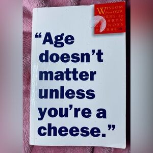 Age Doesn't Matter Unless You're a Cheese Wisdom from Our Elders Kathryn Petras